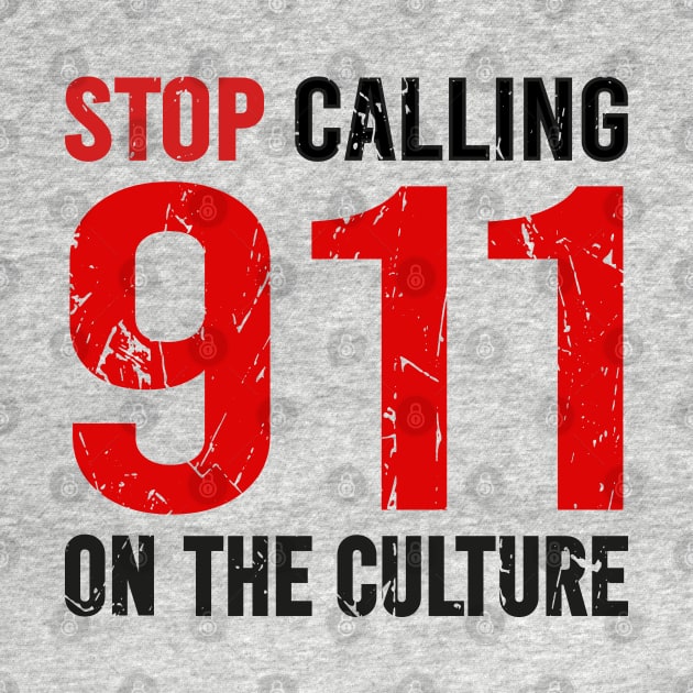 Stop Calling 911 On The Culture by DragonTees